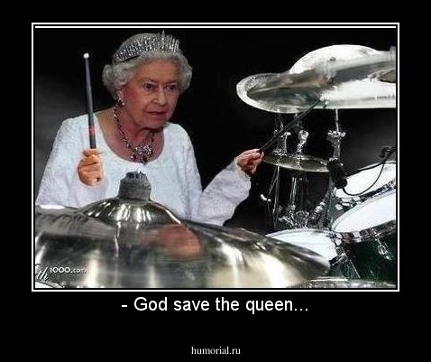 - God save the queen...
